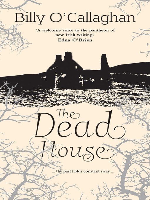 Title details for The Dead House by Billy O'Callaghan - Available